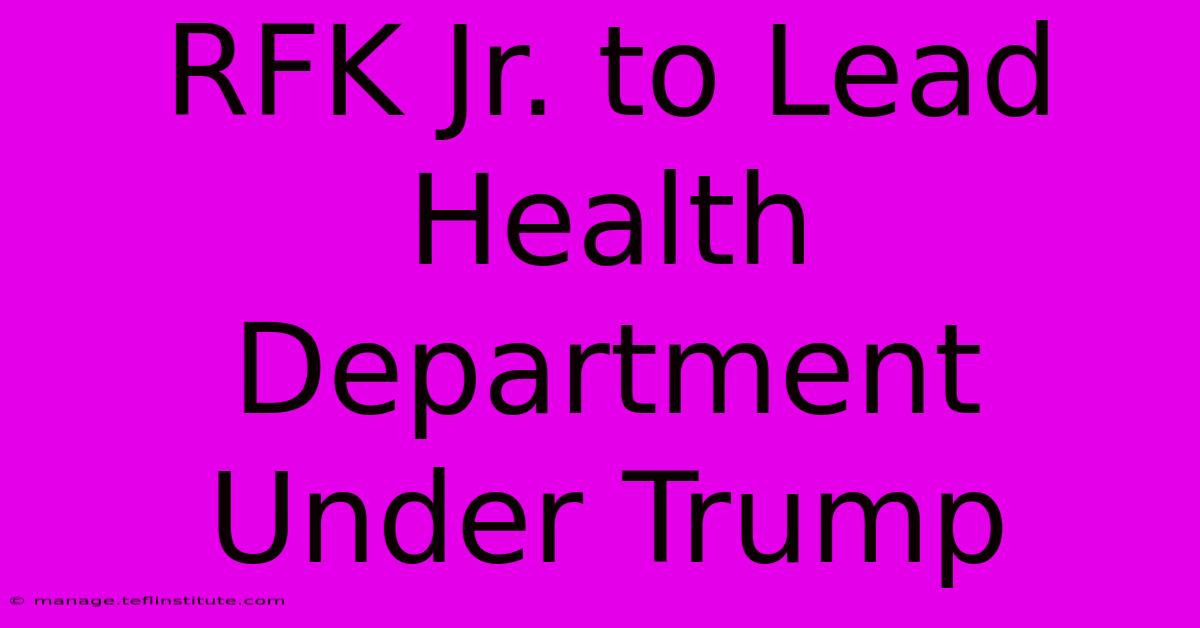 RFK Jr. To Lead Health Department Under Trump