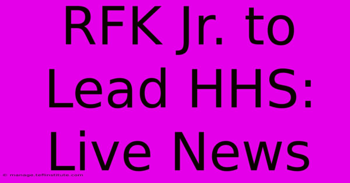 RFK Jr. To Lead HHS: Live News