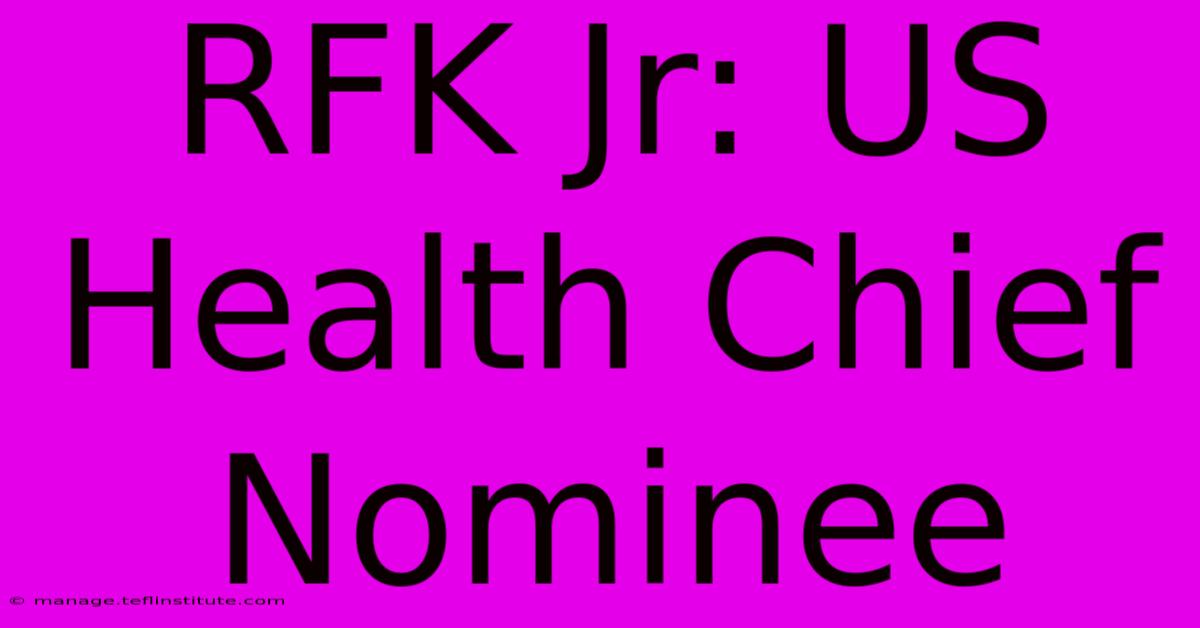 RFK Jr: US Health Chief Nominee