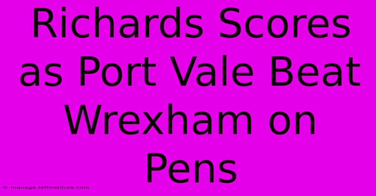 Richards Scores As Port Vale Beat Wrexham On Pens