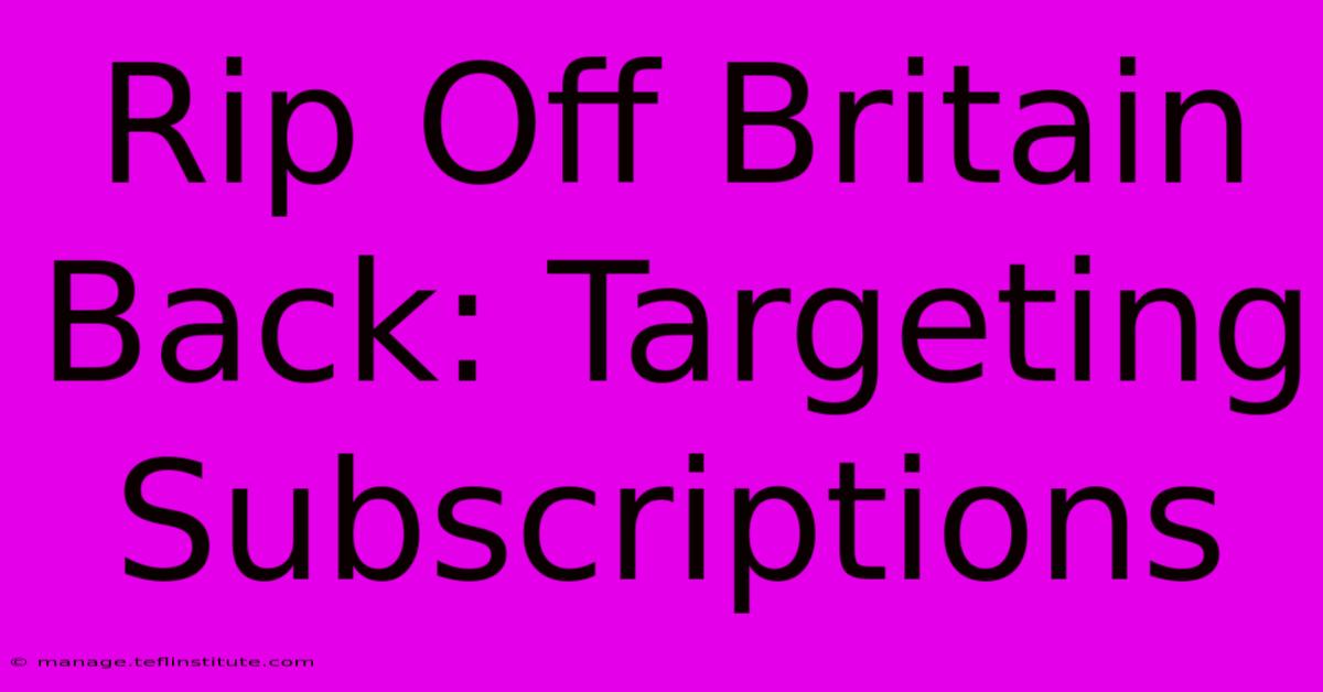 Rip Off Britain Back: Targeting Subscriptions