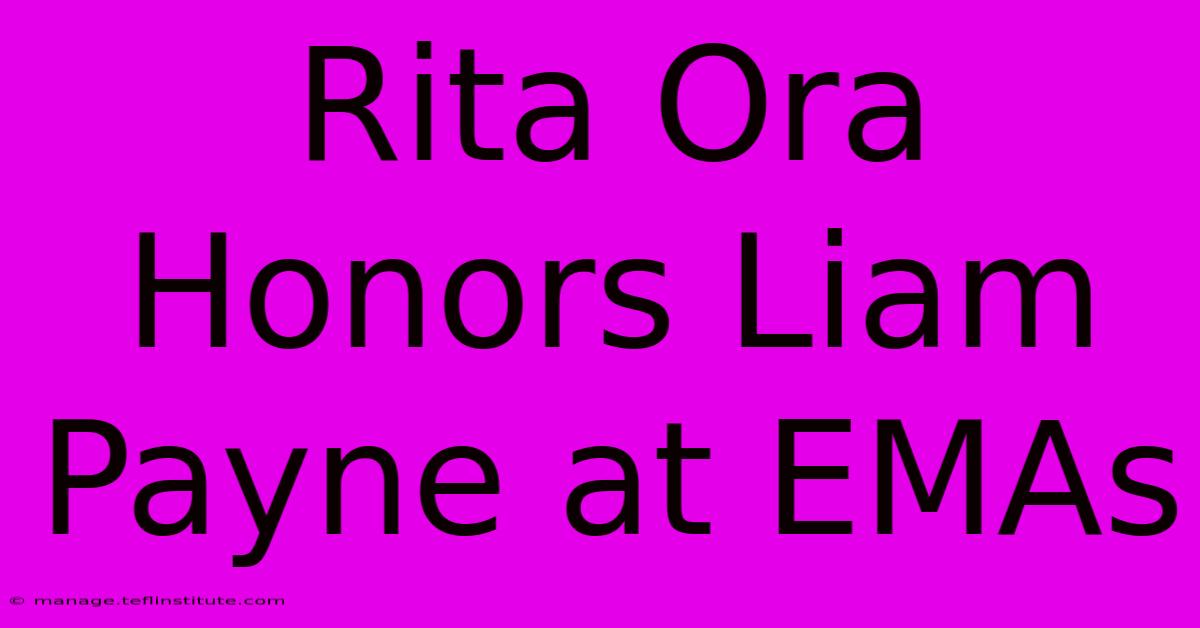 Rita Ora Honors Liam Payne At EMAs