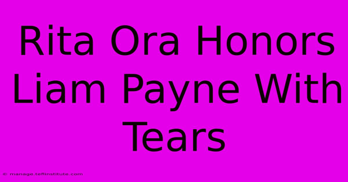 Rita Ora Honors Liam Payne With Tears