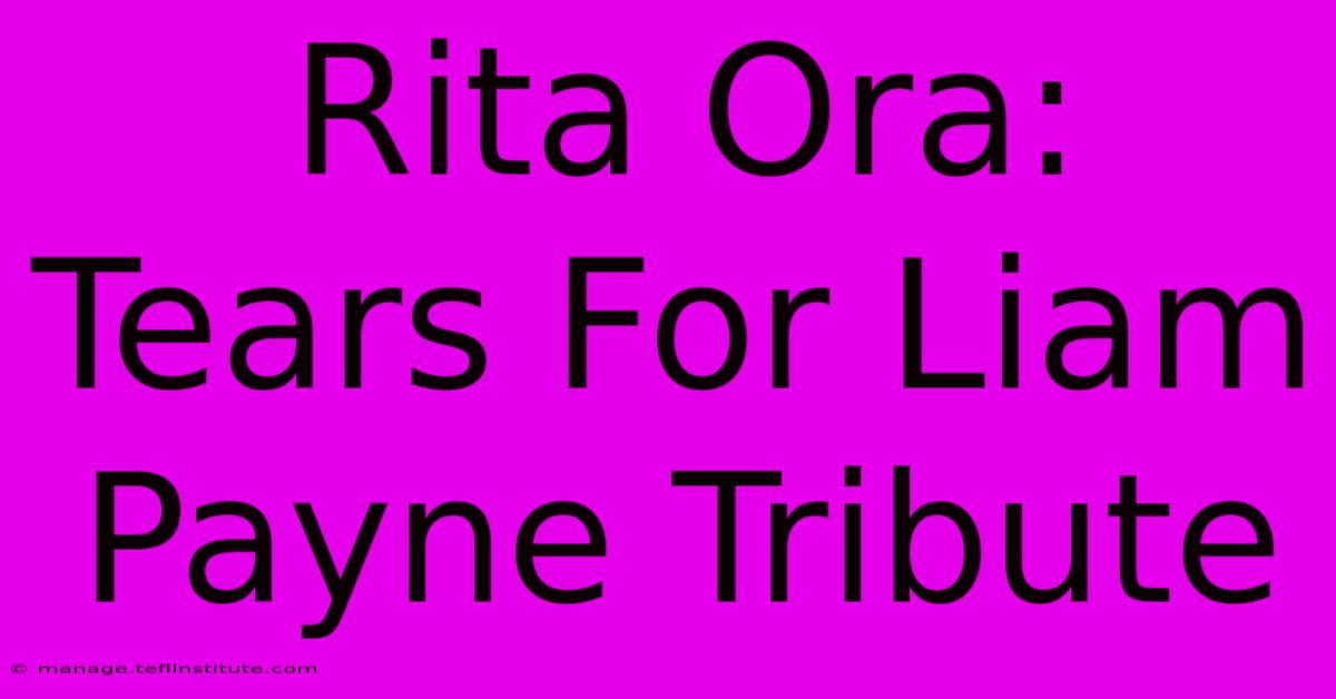 Rita Ora: Tears For Liam Payne Tribute 