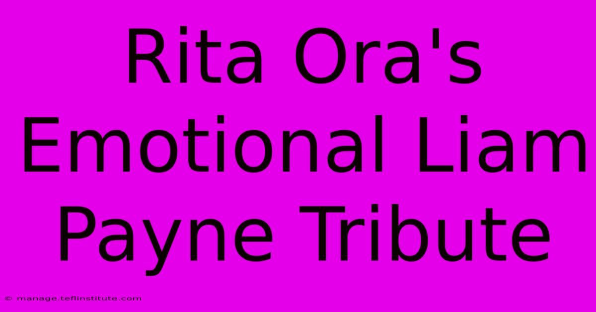 Rita Ora's Emotional Liam Payne Tribute