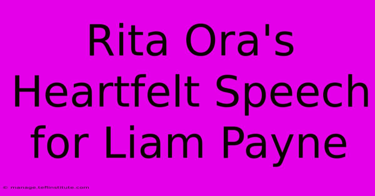 Rita Ora's Heartfelt Speech For Liam Payne