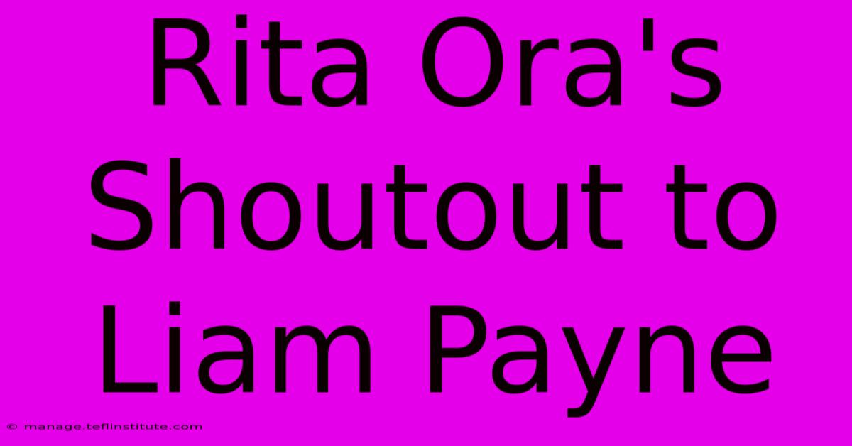 Rita Ora's Shoutout To Liam Payne