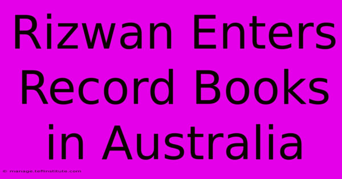 Rizwan Enters Record Books In Australia