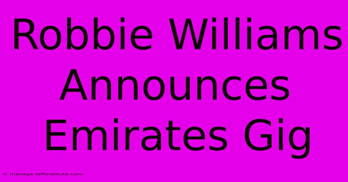 Robbie Williams Announces Emirates Gig