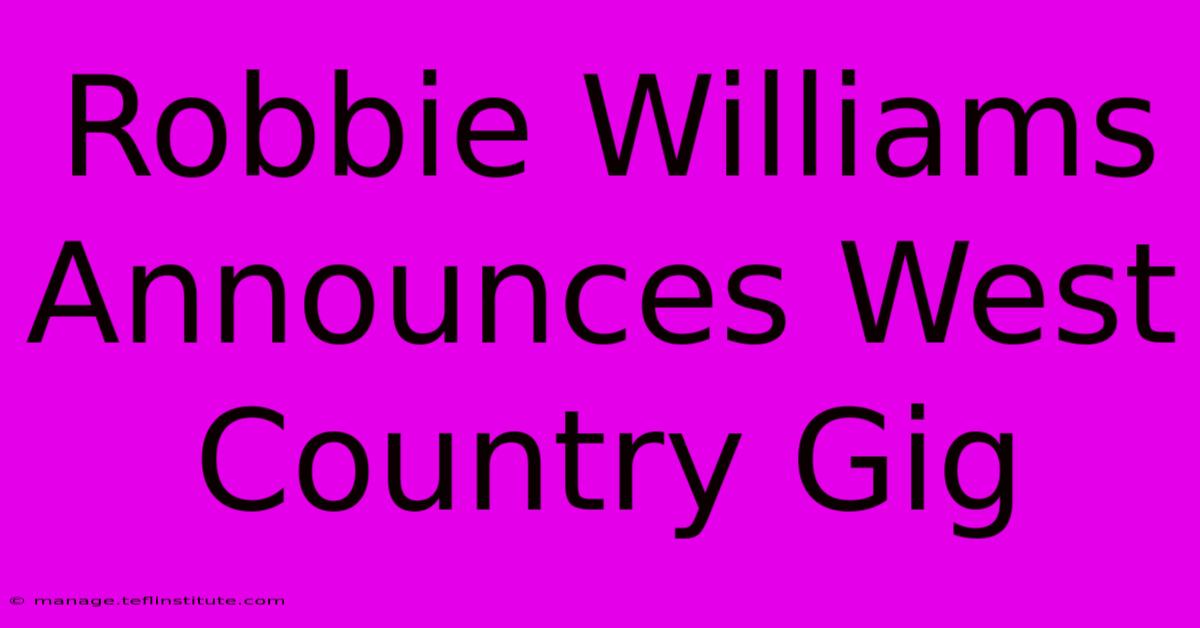 Robbie Williams Announces West Country Gig