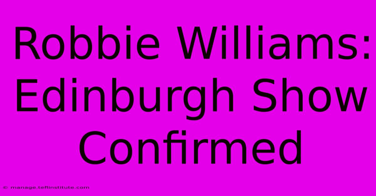 Robbie Williams: Edinburgh Show Confirmed