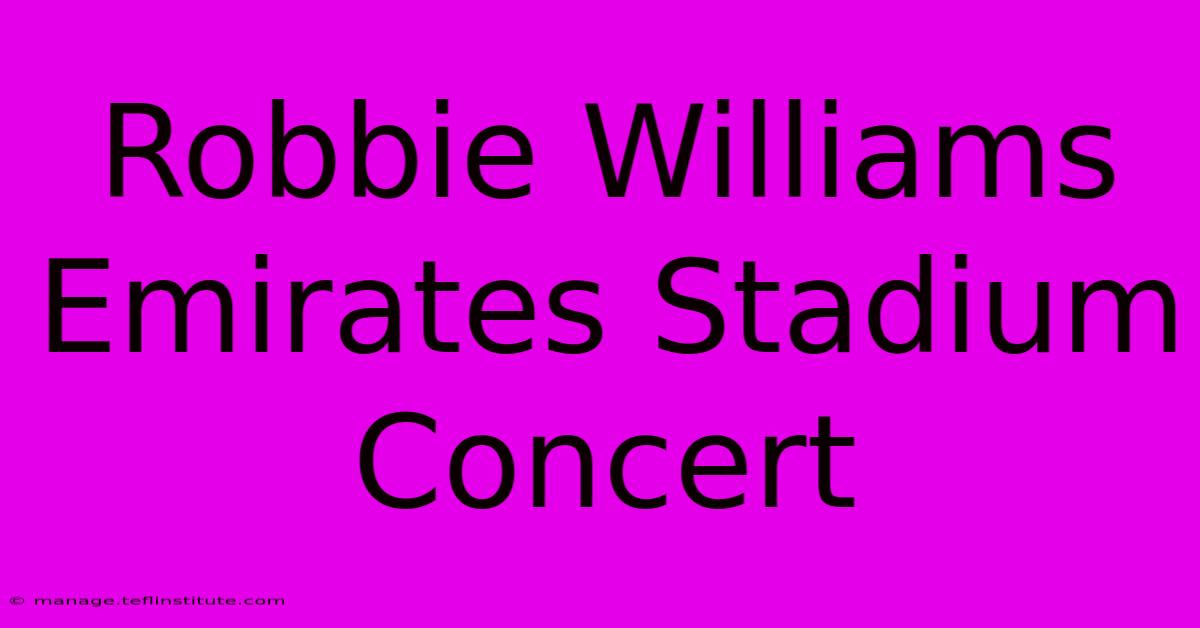 Robbie Williams Emirates Stadium Concert 