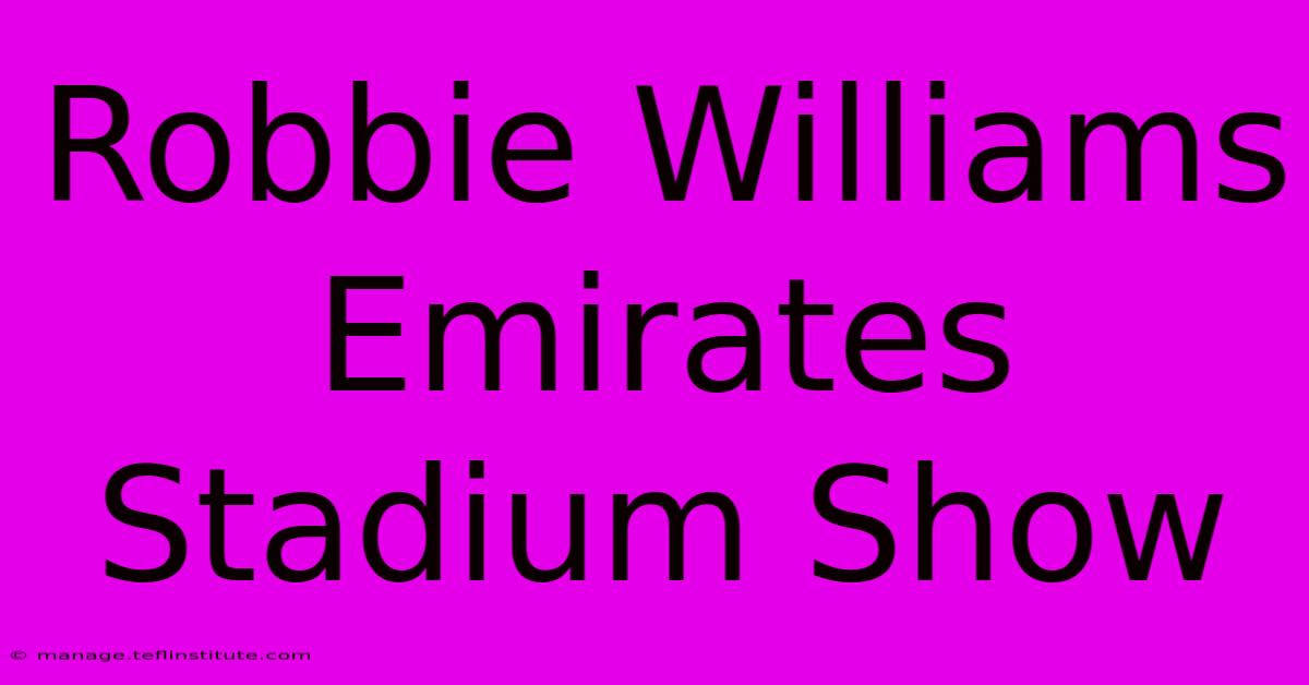 Robbie Williams Emirates Stadium Show