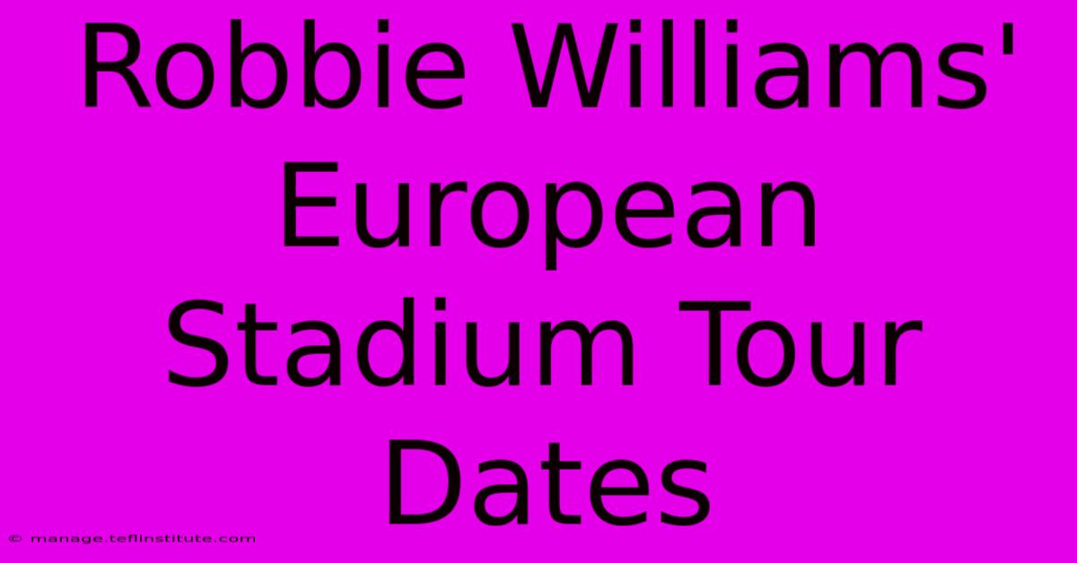 Robbie Williams' European Stadium Tour Dates