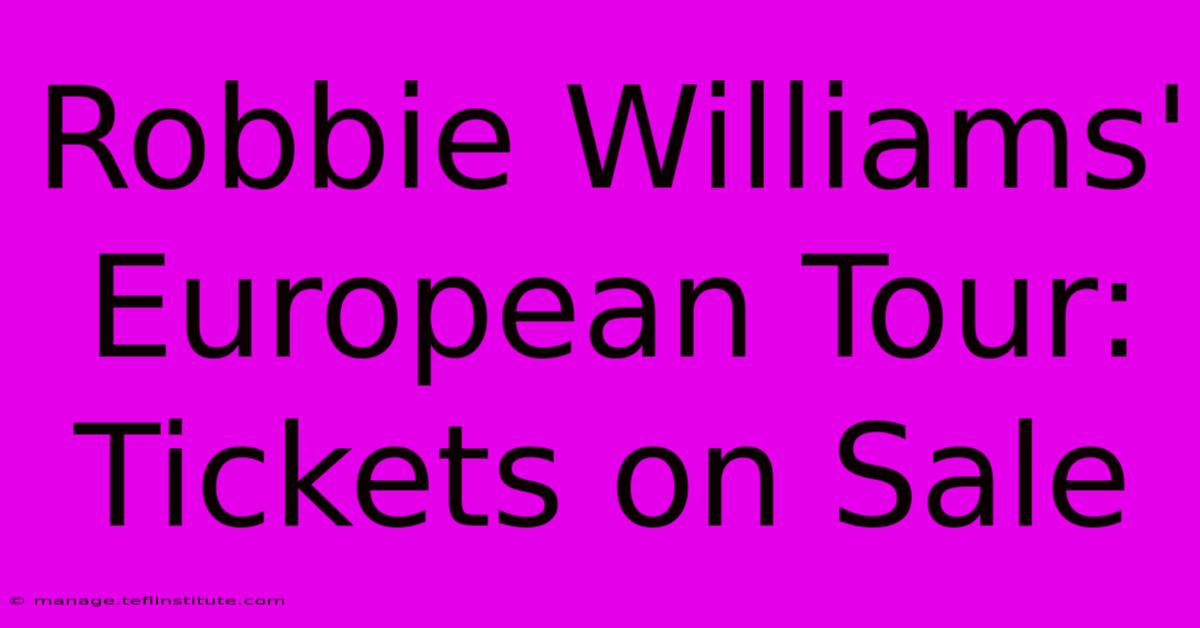 Robbie Williams' European Tour: Tickets On Sale