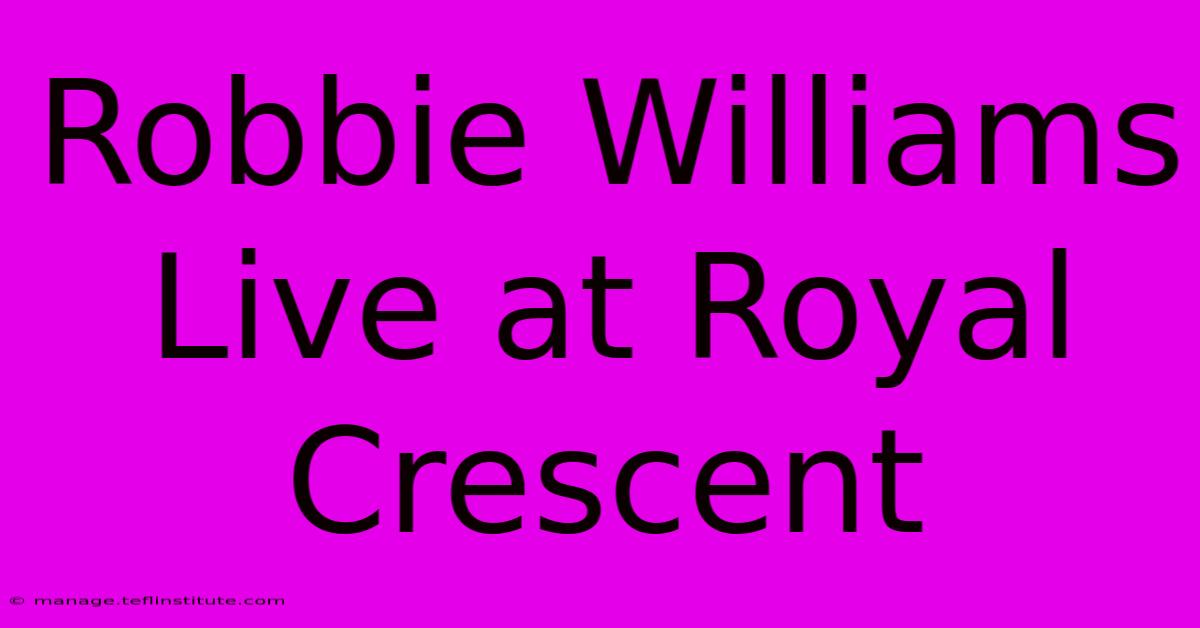 Robbie Williams Live At Royal Crescent