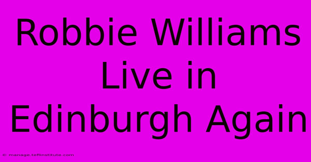 Robbie Williams Live In Edinburgh Again