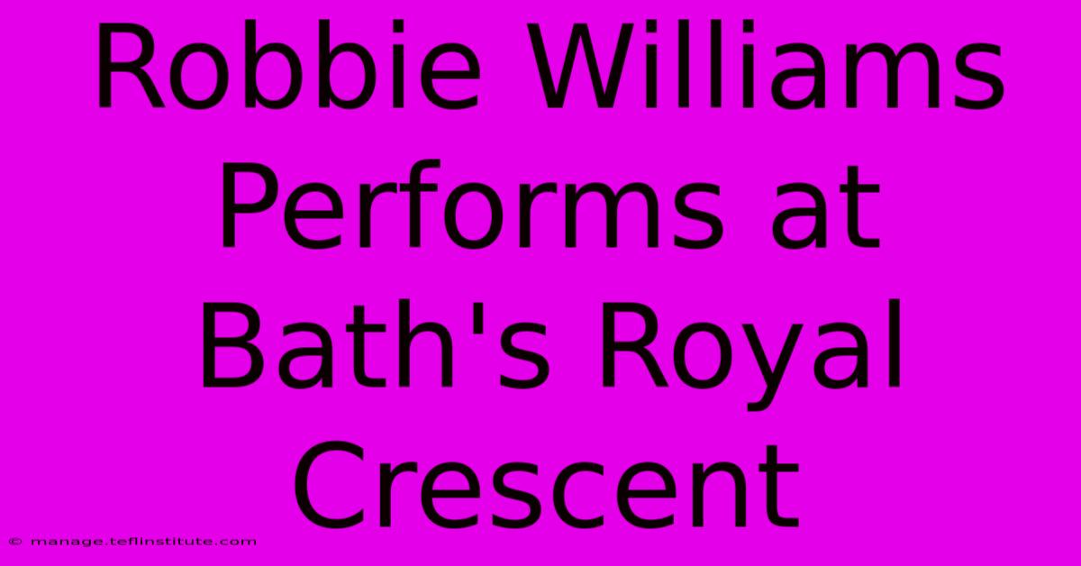 Robbie Williams Performs At Bath's Royal Crescent