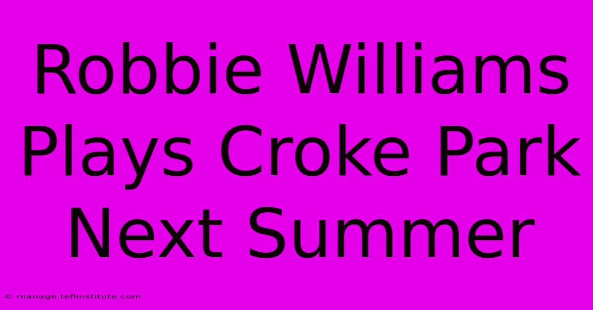 Robbie Williams Plays Croke Park Next Summer