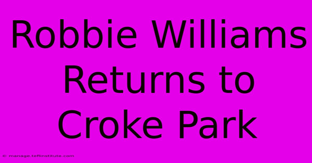 Robbie Williams Returns To Croke Park