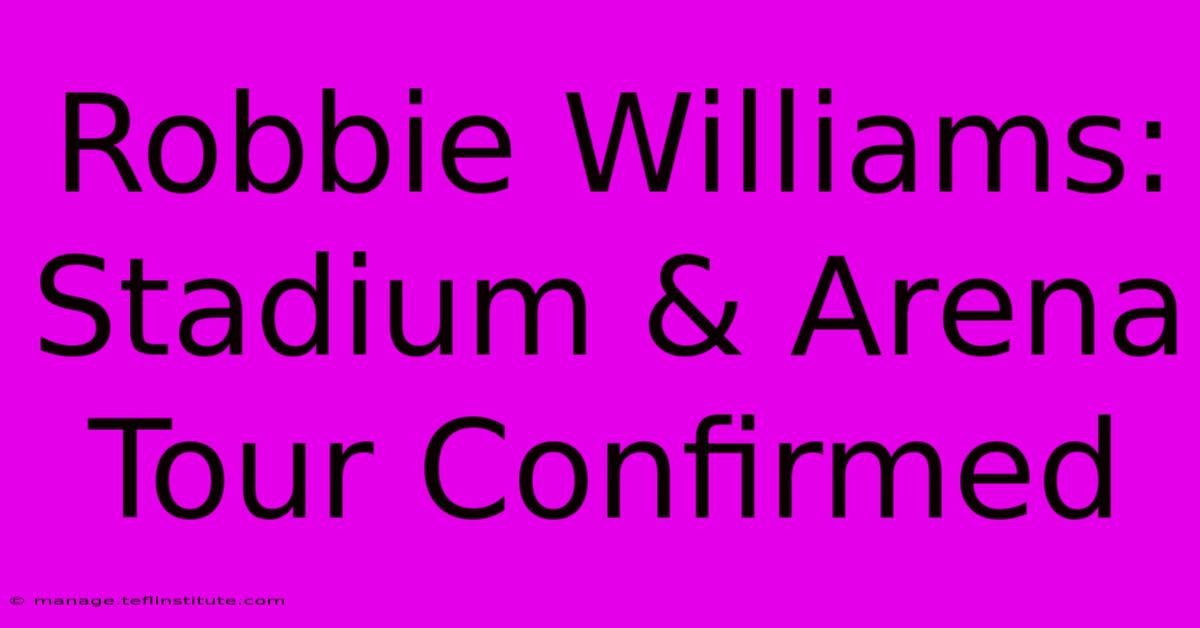 Robbie Williams: Stadium & Arena Tour Confirmed