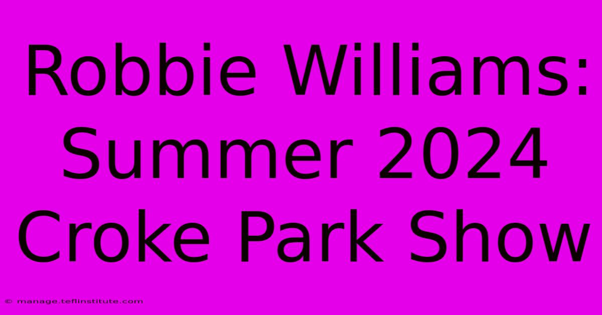 Robbie Williams: Summer 2024 Croke Park Show