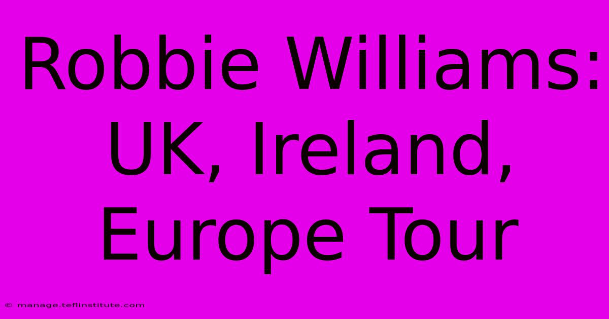 Robbie Williams: UK, Ireland, Europe Tour