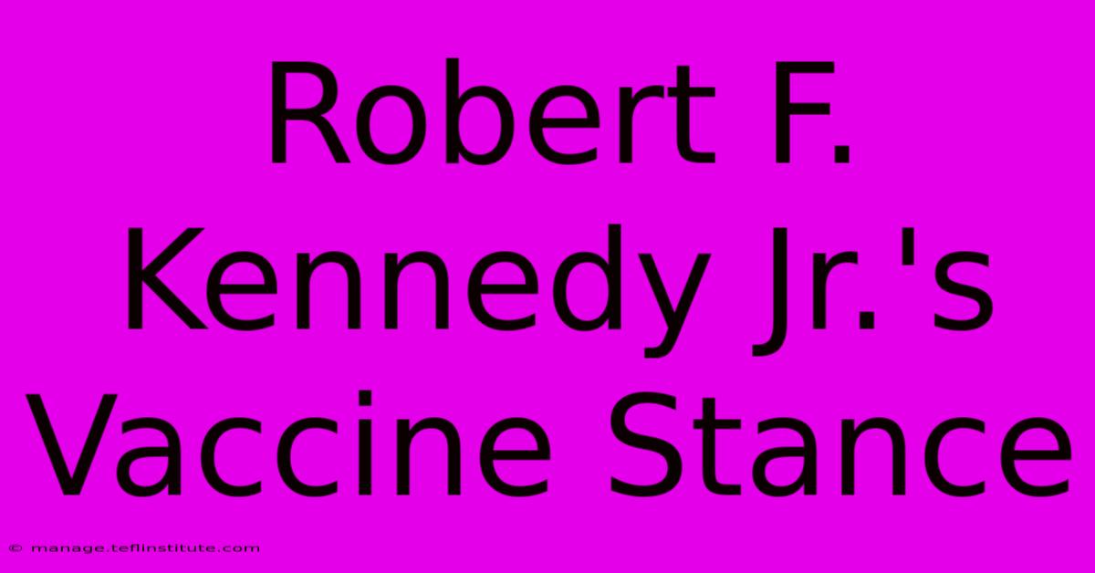 Robert F. Kennedy Jr.'s Vaccine Stance