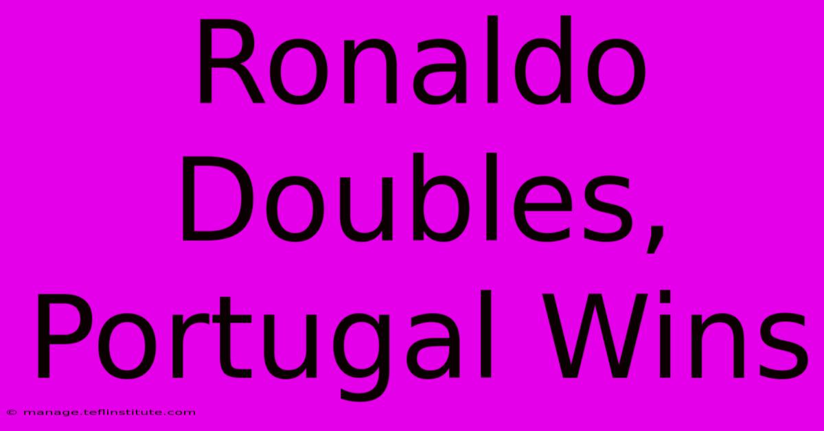 Ronaldo Doubles, Portugal Wins