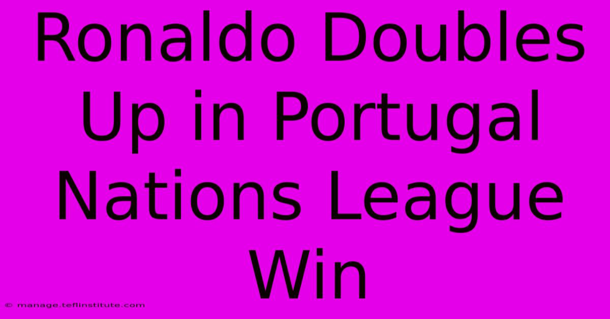 Ronaldo Doubles Up In Portugal Nations League Win