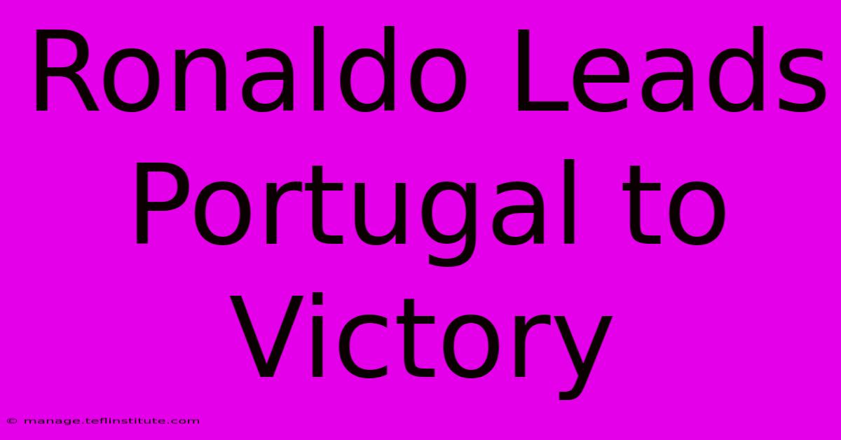 Ronaldo Leads Portugal To Victory