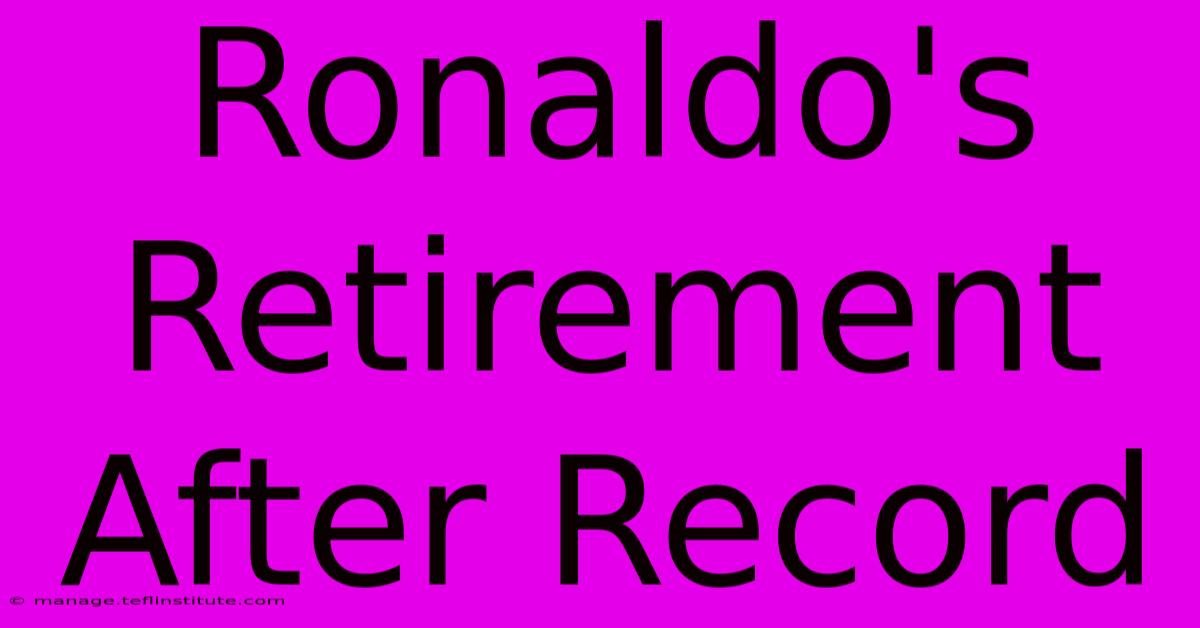 Ronaldo's Retirement After Record