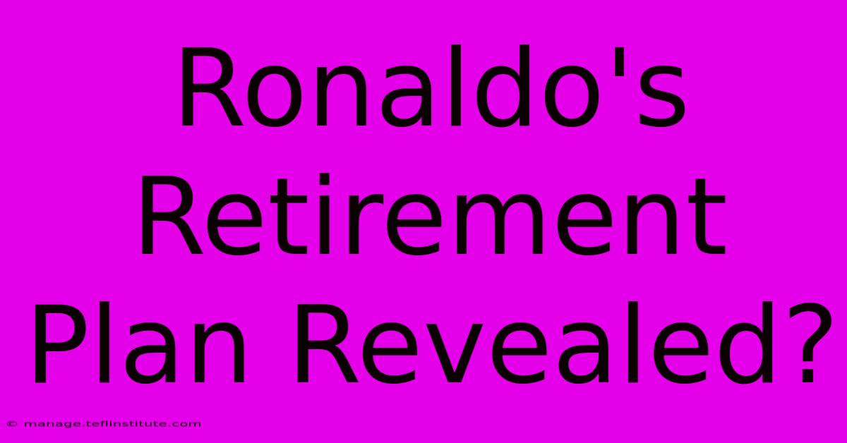 Ronaldo's Retirement Plan Revealed?