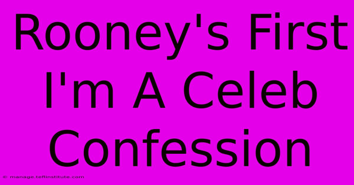 Rooney's First I'm A Celeb Confession