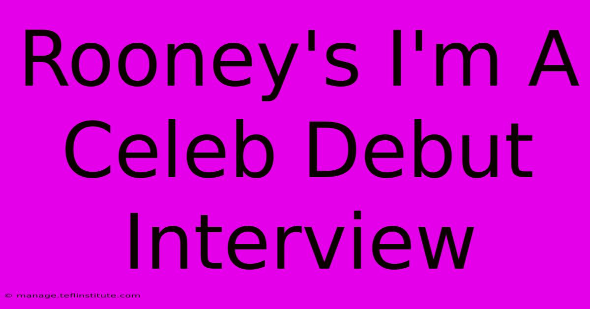 Rooney's I'm A Celeb Debut Interview