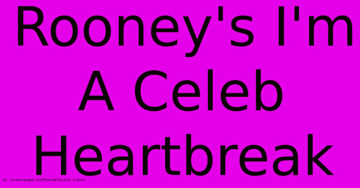 Rooney's I'm A Celeb Heartbreak