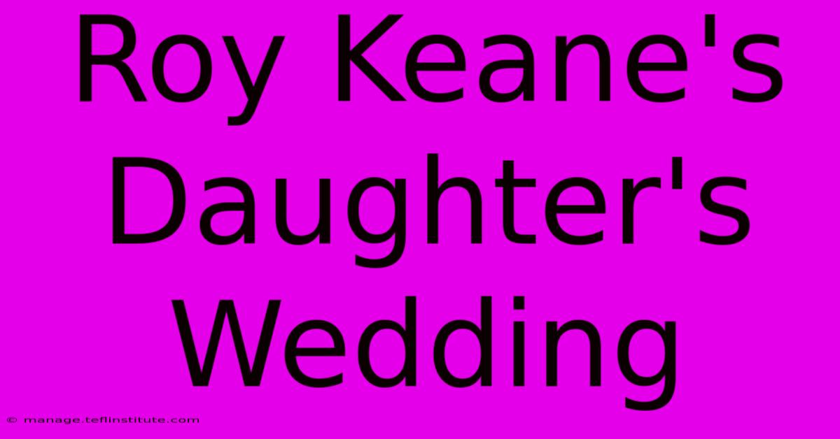 Roy Keane's Daughter's Wedding