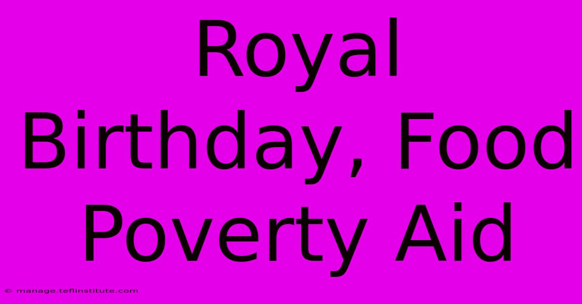 Royal Birthday, Food Poverty Aid