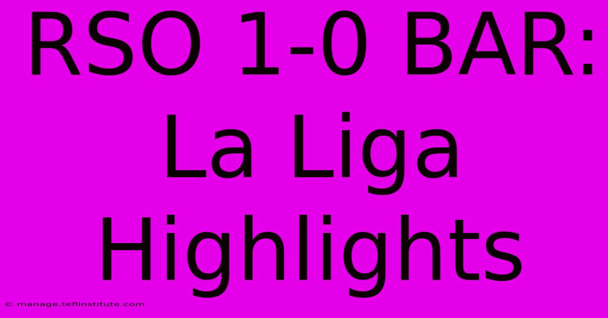 RSO 1-0 BAR: La Liga Highlights