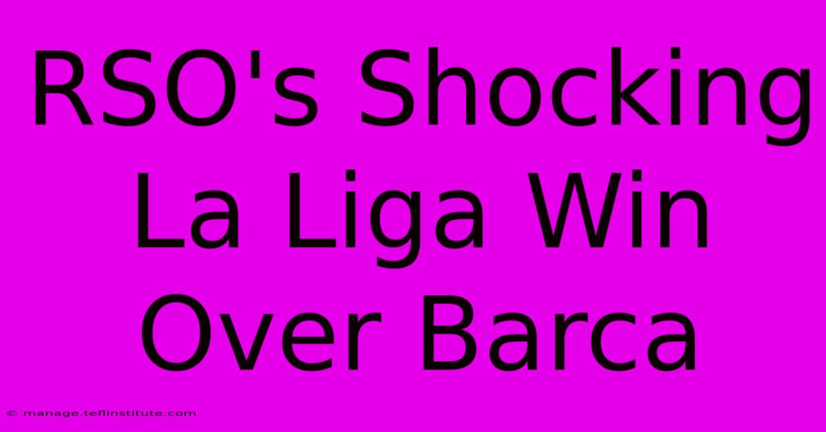 RSO's Shocking La Liga Win Over Barca