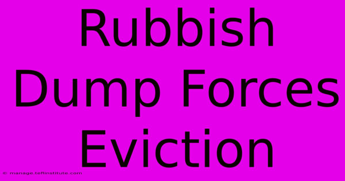 Rubbish Dump Forces Eviction