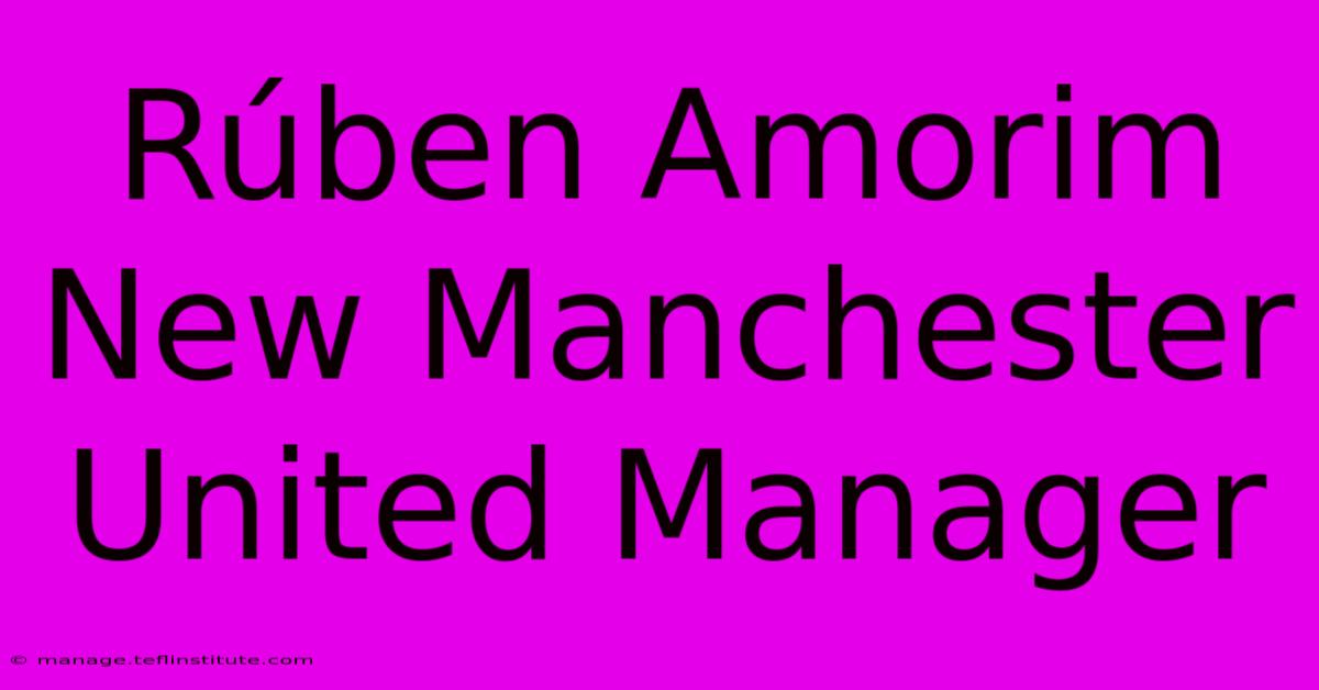 Rúben Amorim New Manchester United Manager