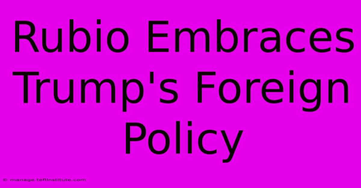 Rubio Embraces Trump's Foreign Policy