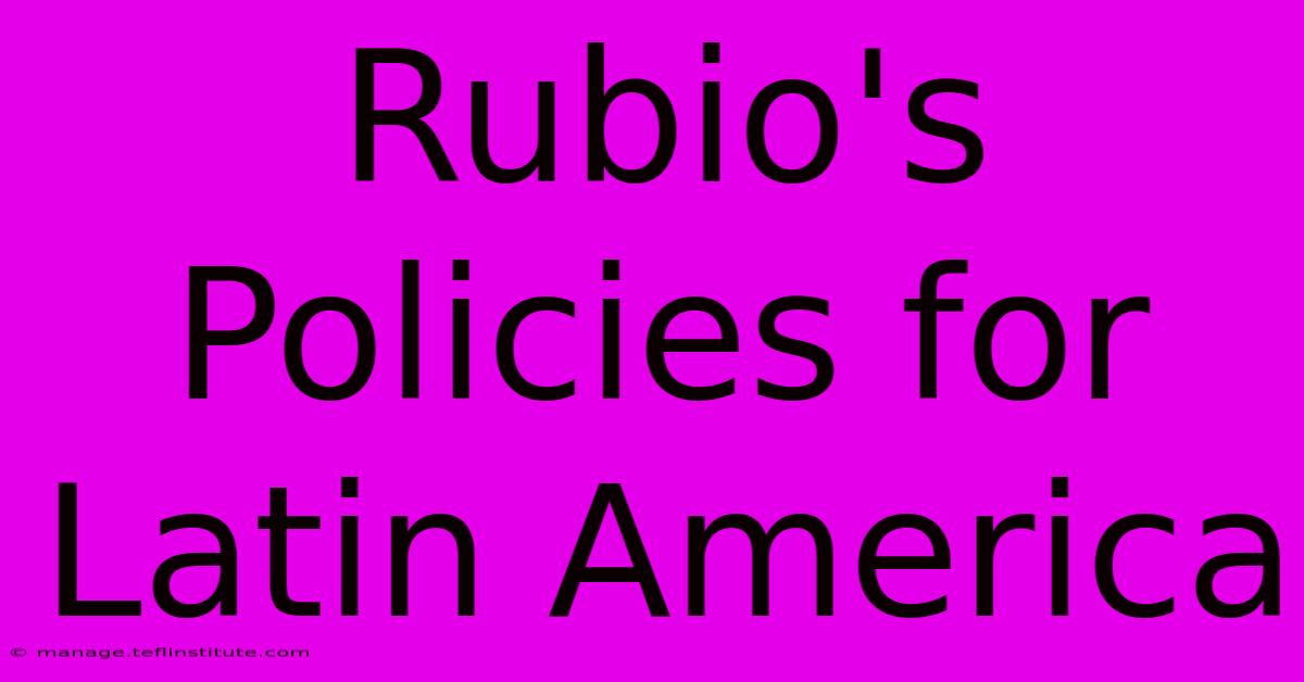 Rubio's Policies For Latin America