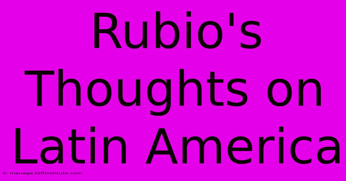 Rubio's Thoughts On Latin America 