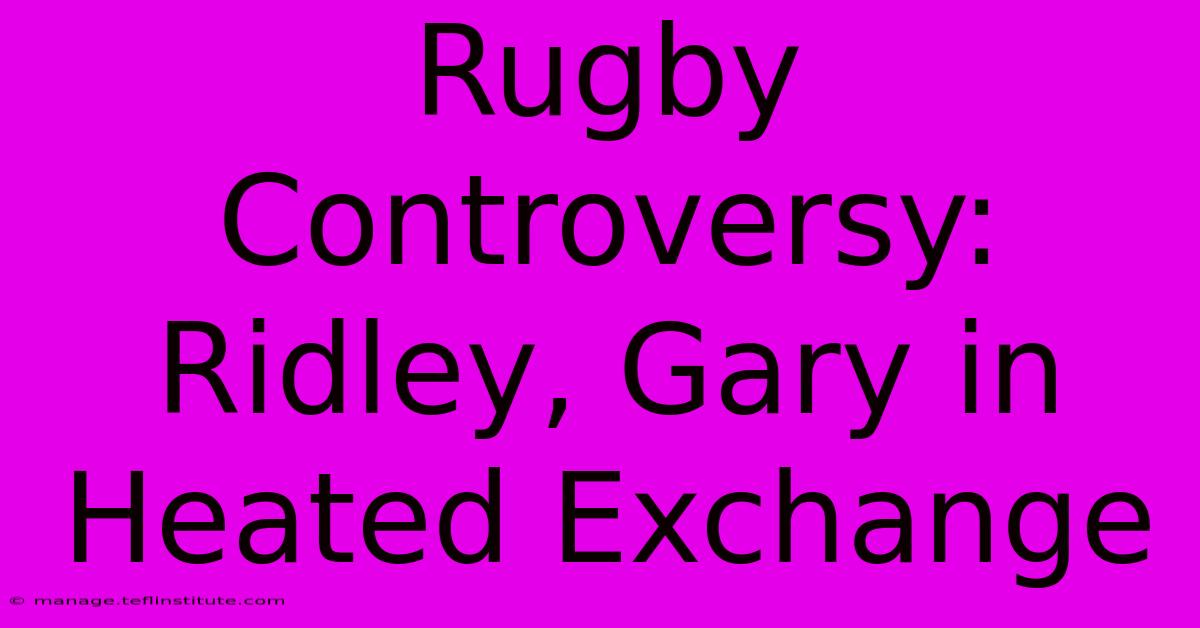 Rugby Controversy: Ridley, Gary In Heated Exchange 