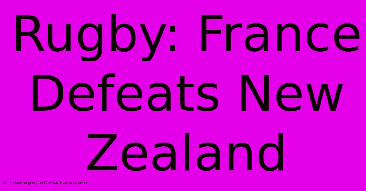 Rugby: France Defeats New Zealand