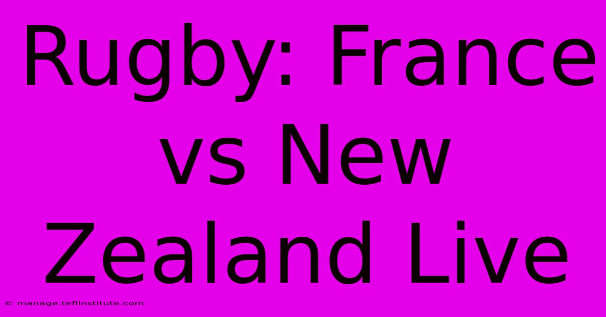 Rugby: France Vs New Zealand Live