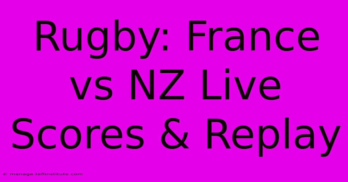 Rugby: France Vs NZ Live Scores & Replay