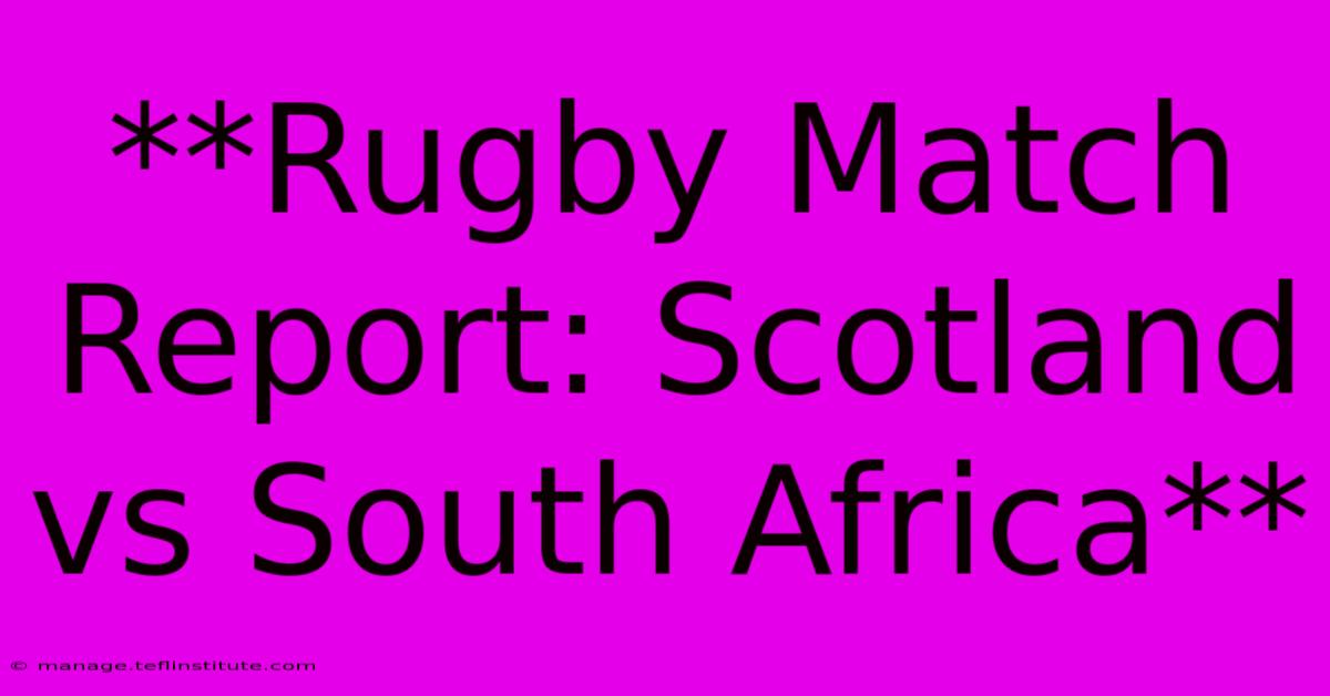 **Rugby Match Report: Scotland Vs South Africa**